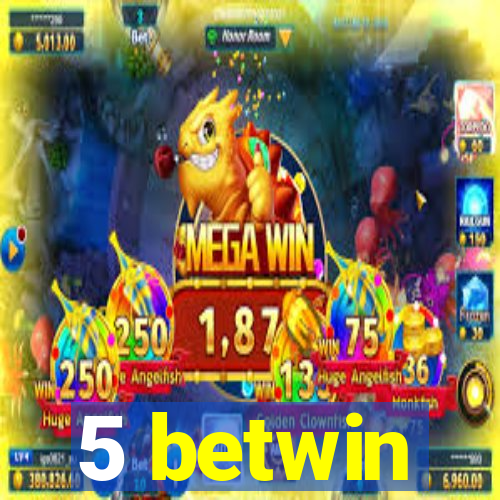5 betwin